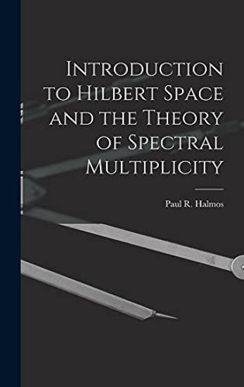 Introduction to Hilbert Space and the Theory of Spectral Multiplicity