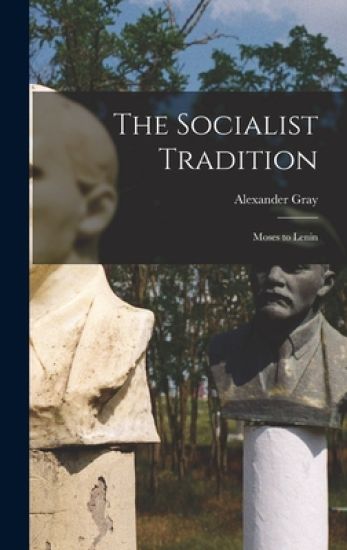 The Socialist Tradition: Moses to Lenin