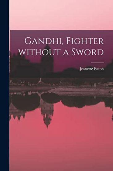 Gandhi, Fighter Without a Sword