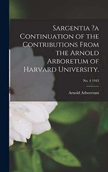 Sargentia ?a Continuation of the Contributions From the Arnold Arboretum of Harvard University.; no. 4 1943