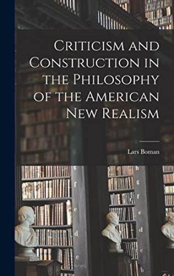 Criticism and Construction in the Philosophy of the American New Realism