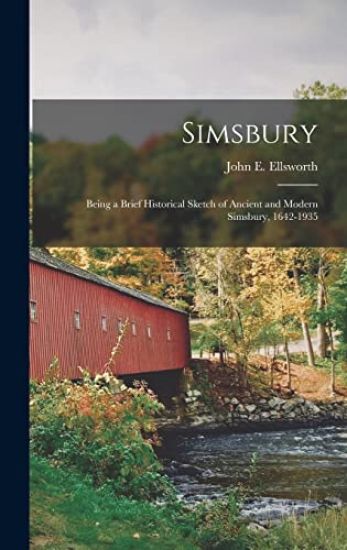 Simsbury; Being a Brief Historical Sketch of Ancient and Modern Simsbury, 1642-1935