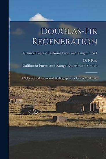 Douglas-fir Regeneration: a Selected and Annotated Bibliography for Use in California; no.1