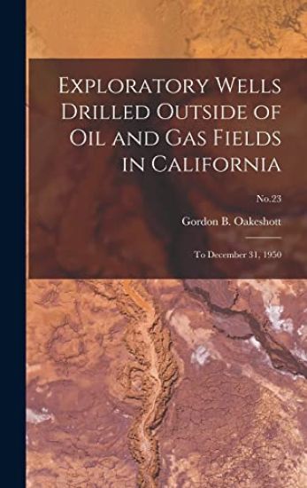 Exploratory Wells Drilled Outside of Oil and Gas Fields in California: to December 31, 1950; No.23