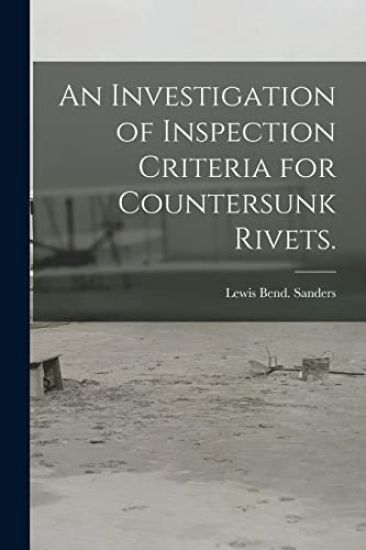 An Investigation of Inspection Criteria for Countersunk Rivets.