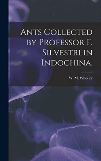 Ants Collected by Professor F. Silvestri in Indochina.