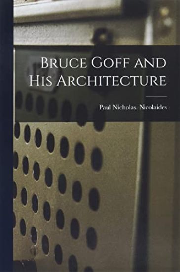 Bruce Goff and His Architecture