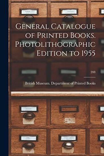 General Catalogue of Printed Books. Photolithographic Edition to 1955; 208