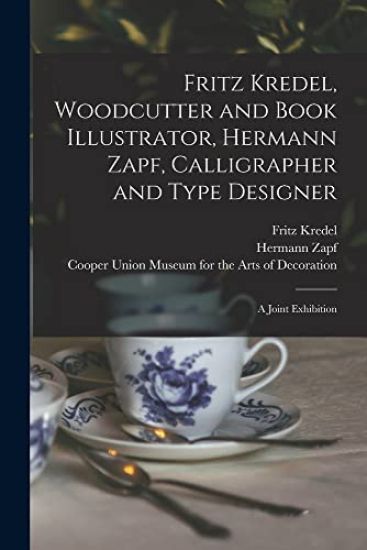 Fritz Kredel, Woodcutter and Book Illustrator, Hermann Zapf, Calligrapher and Type Designer: a Joint Exhibition