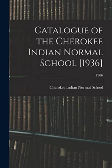 Catalogue of the Cherokee Indian Normal School [1936]; 1906