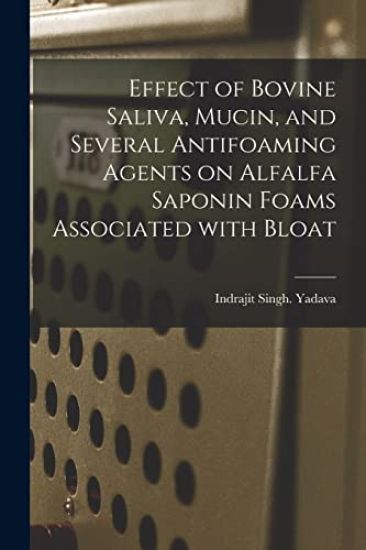 Effect of Bovine Saliva, Mucin, and Several Antifoaming Agents on Alfalfa Saponin Foams Associated With Bloat