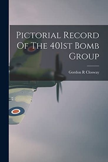 Pictorial Record Of The 401st Bomb Group