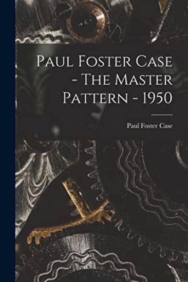 Paul Foster Case - The Master Pattern - 1950