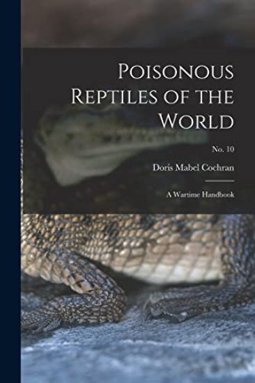 Poisonous Reptiles of the World: a Wartime Handbook; no. 10