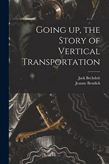 Going up, the Story of Vertical Transportation