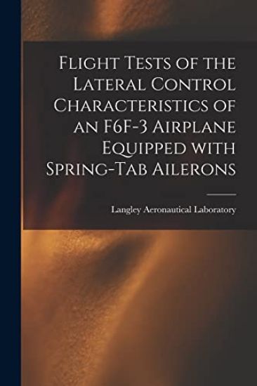 Flight Tests of the Lateral Control Characteristics of an F6F-3 Airplane Equipped With Spring-tab Ailerons