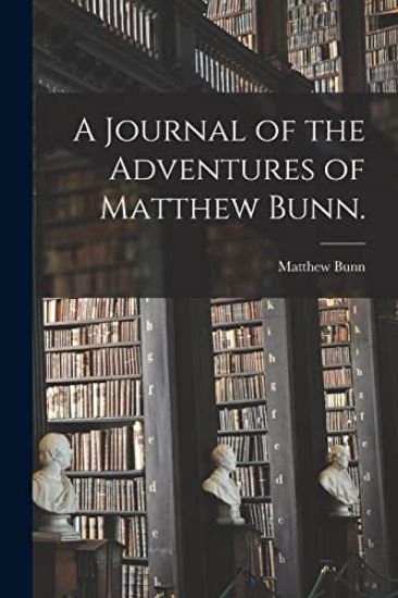 A Journal of the Adventures of Matthew Bunn.