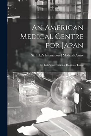 An American Medical Centre for Japan: St. Luke's International Hospital, Tokyo