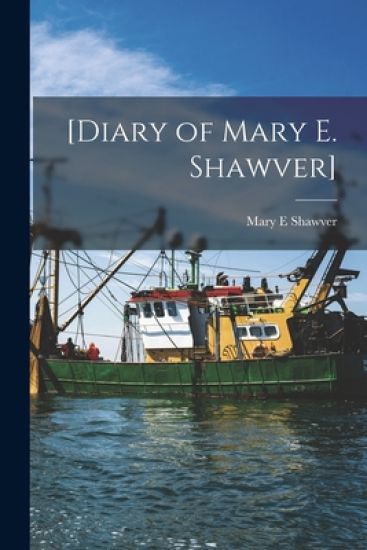 [Diary of Mary E. Shawver]
