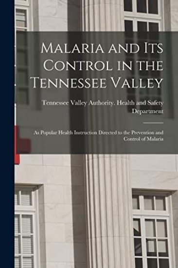 Malaria and Its Control in the Tennessee Valley: as Popular Health Instruction Directed to the Prevention and Control of Malaria
