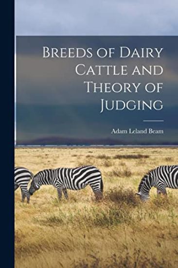Breeds of Dairy Cattle and Theory of Judging [microform]