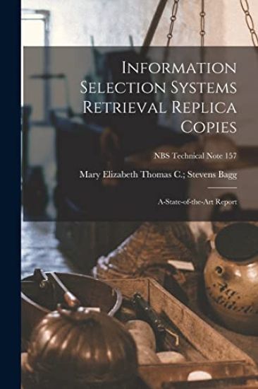 Information Selection Systems Retrieval Replica Copies; A-state-of-the-art Report; NBS Technical Note 157