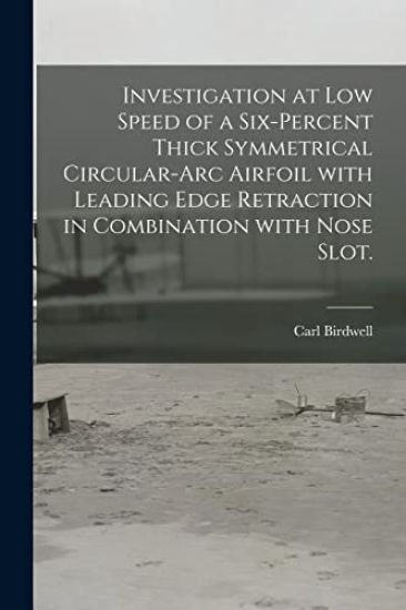 Investigation at Low Speed of a Six-percent Thick Symmetrical Circular-arc Airfoil With Leading Edge Retraction in Combination With Nose Slot.