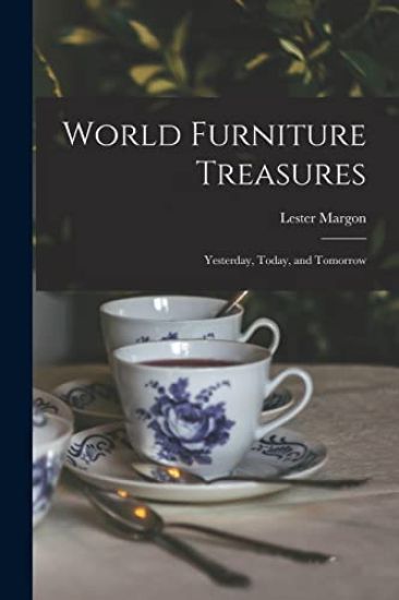 World Furniture Treasures: Yesterday, Today, and Tomorrow