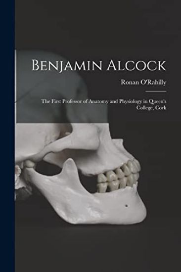 Benjamin Alcock: the First Professor of Anatomy and Physiology in Queen's College, Cork