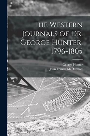 The Western Journals of Dr. George Hunter, 1796-1805