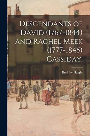 Descendants of David (1767-1844) and Rachel Meek (1777-1845) Cassiday.