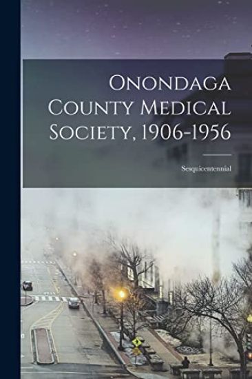 Onondaga County Medical Society, 1906-1956: Sesquicentennial