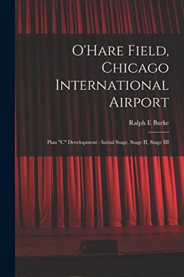 O'Hare Field, Chicago International Airport: Plan "C" Development: Initial Stage, Stage II, Stage III
