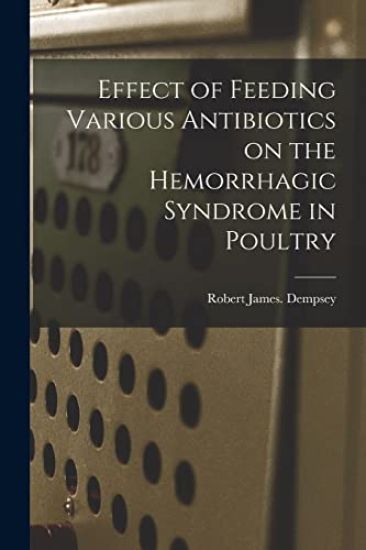Effect of Feeding Various Antibiotics on the Hemorrhagic Syndrome in Poultry