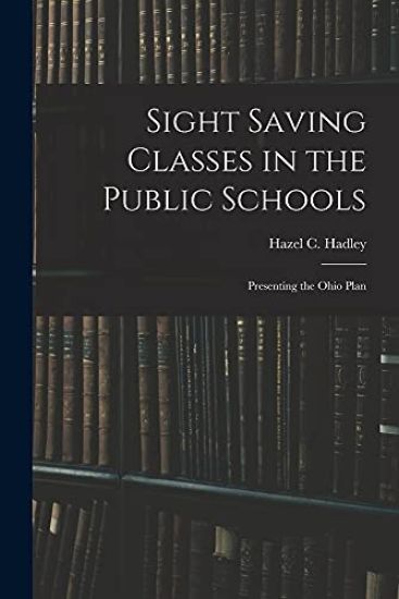 Sight Saving Classes in the Public Schools: Presenting the Ohio Plan
