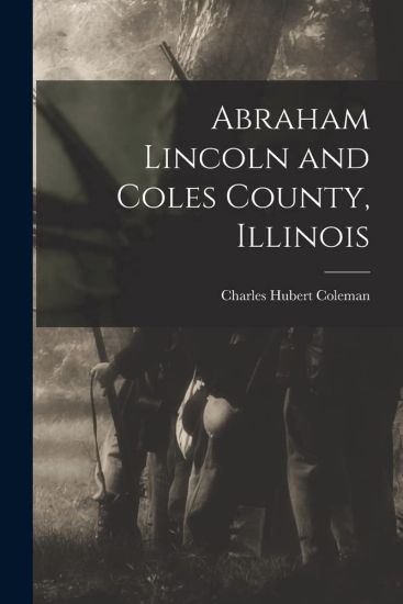 Abraham Lincoln and Coles County, Illinois