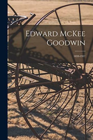 Edward McKee Goodwin: 1859-1937