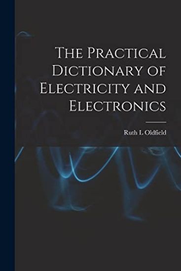 The Practical Dictionary of Electricity and Electronics