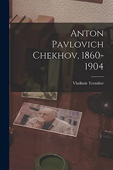 Anton Pavlovich Chekhov, 1860-1904