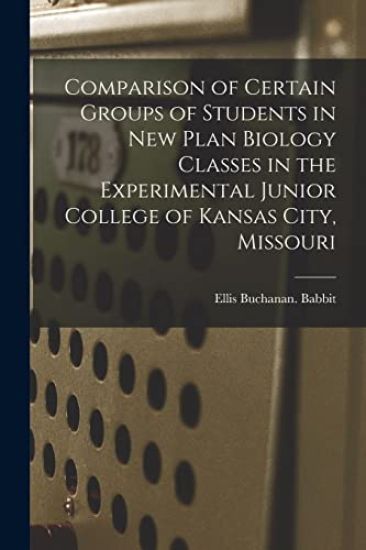 Comparison of Certain Groups of Students in New Plan Biology Classes in the Experimental Junior College of Kansas City, Missouri