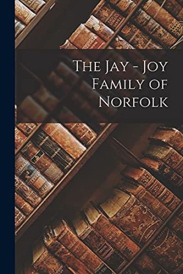 The Jay - Joy Family of Norfolk