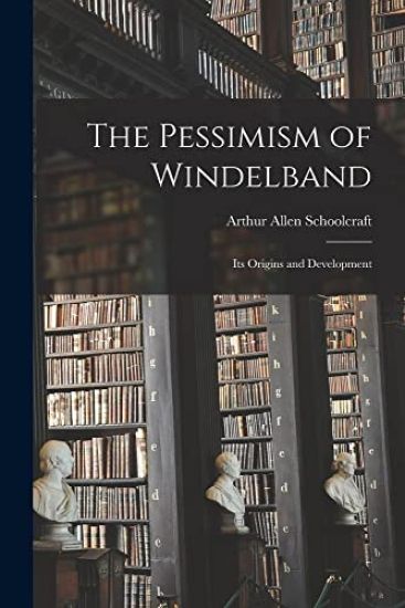 The Pessimism of Windelband: Its Origins and Development