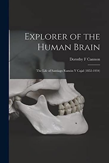 Explorer of the Human Brain: the Life of Santiago Ramón Y Cajal (1852-1934)
