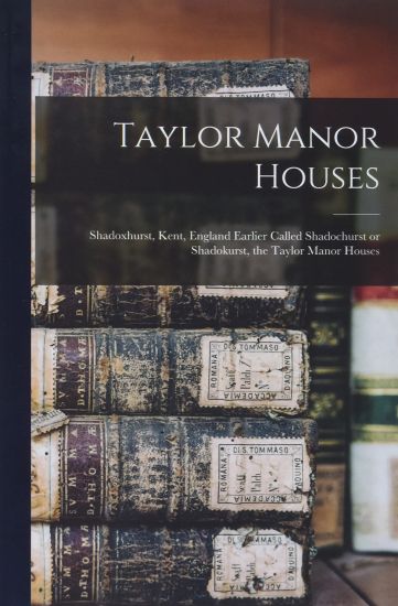 Taylor Manor Houses; Shadoxhurst, Kent, England Earlier Called Shadochurst or Shadokurst, the Taylor Manor Houses