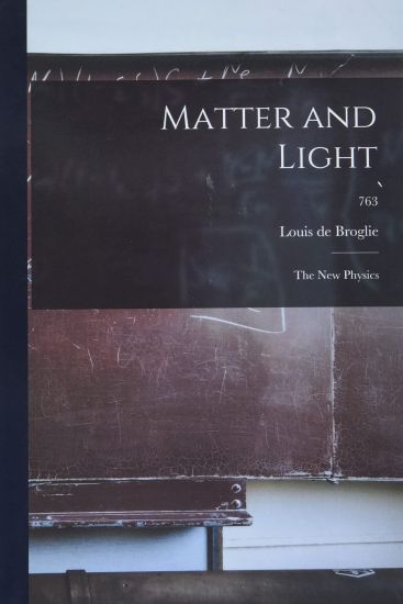 Matter and Light; the New Physics; 763