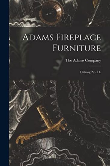 Adams Fireplace Furniture: Catalog No. 11.