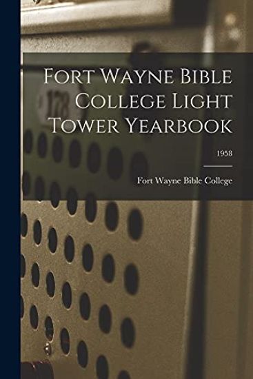 Fort Wayne Bible College Light Tower Yearbook; 1958