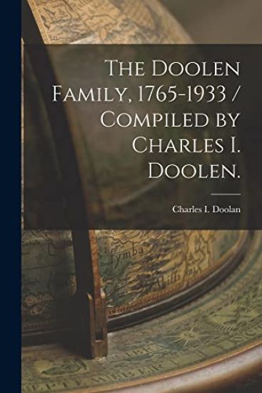 The Doolen Family, 1765-1933 / Compiled by Charles I. Doolen.