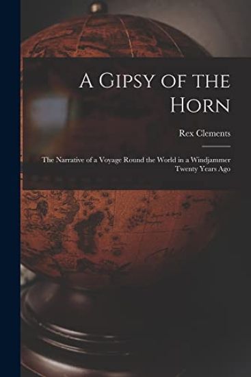 A Gipsy of the Horn: the Narrative of a Voyage Round the World in a Windjammer Twenty Years Ago