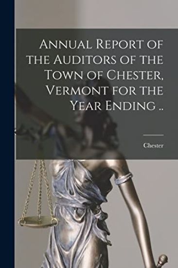 Annual Report of the Auditors of the Town of Chester, Vermont for the Year Ending ..